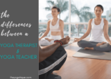 Fascinating Differences Between A Yoga Therapist & Yoga Teacher Explained