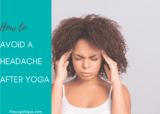 Avoid A Headache After Yoga: 5 Tips To Have A Tension-Free Yoga Class!