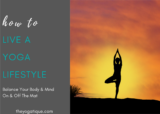 6 Ways To Live A Yoga Lifestyle & Balance Your Body & Mind On & Off The Mat