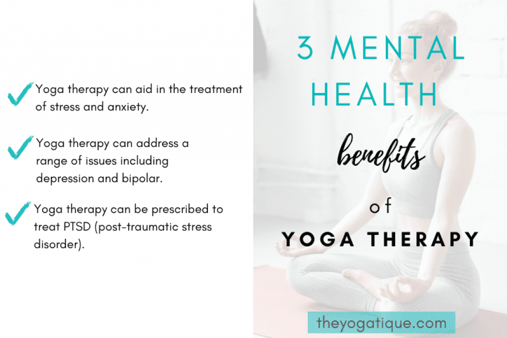 3 mental health benefits of yoga therapy: 1. Aiding in the relief of stress and anxiety 2. Treating mental health conditions 3. Alleviating post-traumatic stress disorder